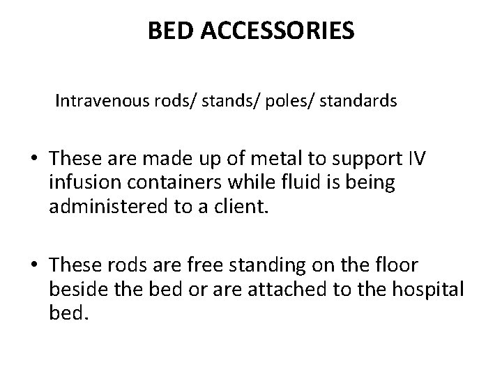 BED ACCESSORIES Intravenous rods/ stands/ poles/ standards • These are made up of metal