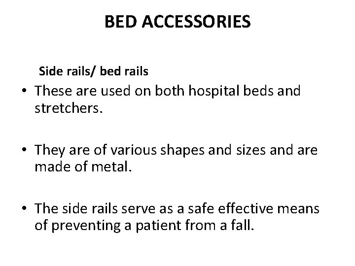 BED ACCESSORIES Side rails/ bed rails • These are used on both hospital beds