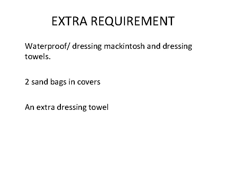 EXTRA REQUIREMENT Waterproof/ dressing mackintosh and dressing towels. 2 sand bags in covers An