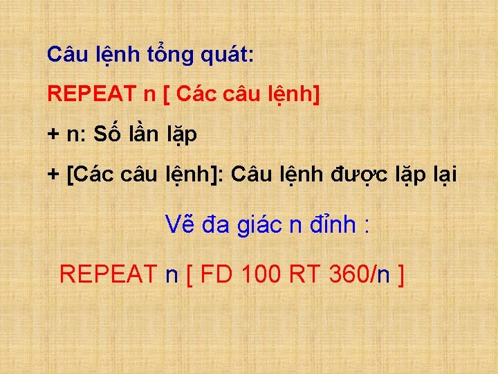 Câu lệnh tổng quát: REPEAT n [ Các câu lệnh] + n: Số lần