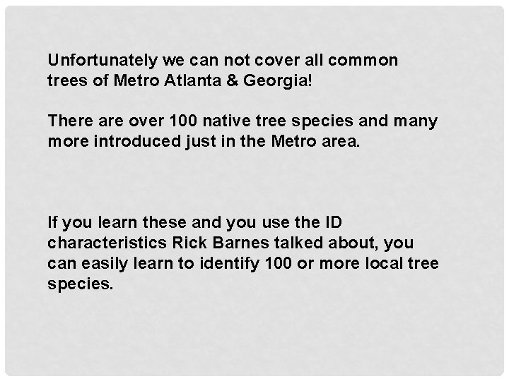 Unfortunately we can not cover all common trees of Metro Atlanta & Georgia! There