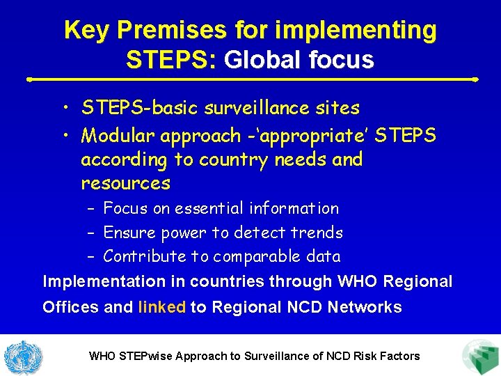 Key Premises for implementing STEPS: Global focus • STEPS-basic surveillance sites • Modular approach