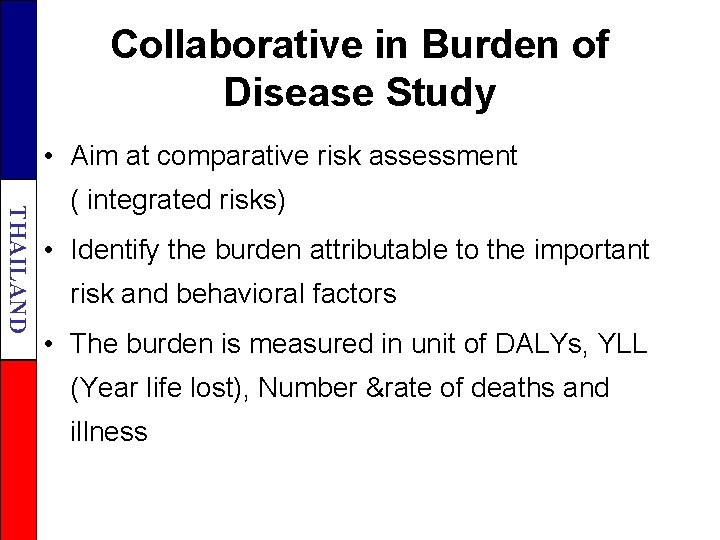 Collaborative in Burden of Disease Study • Aim at comparative risk assessment THAILAND (