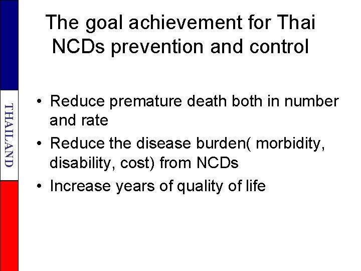 The goal achievement for Thai NCDs prevention and control THAILAND • Reduce premature death