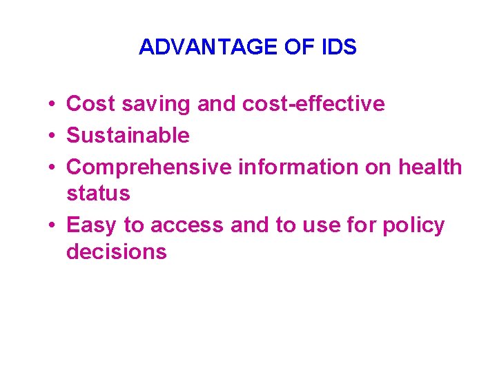 ADVANTAGE OF IDS • Cost saving and cost-effective • Sustainable • Comprehensive information on