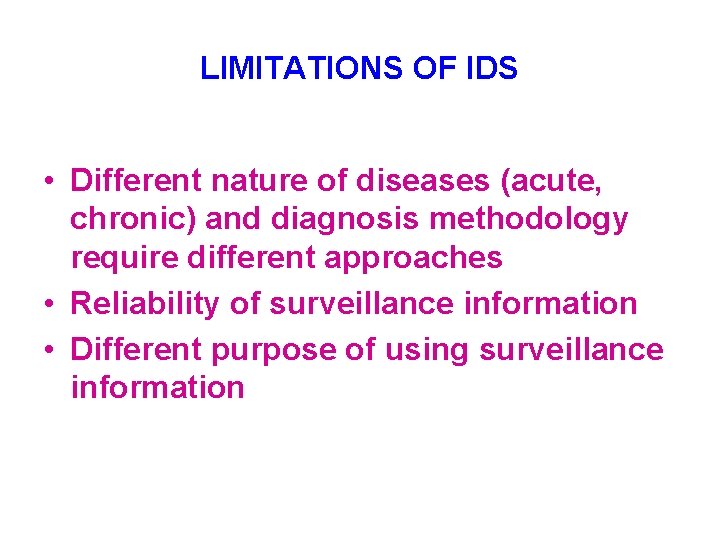 LIMITATIONS OF IDS • Different nature of diseases (acute, chronic) and diagnosis methodology require