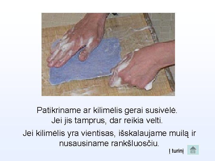 Patikriname ar kilimėlis gerai susivėlė. Jei jis tamprus, dar reikia velti. Jei kilimėlis yra