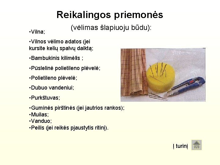 Reikalingos priemonės • Vilna; (vėlimas šlapiuoju būdu): • Vilnos vėlimo adatos (jei kursite kelių