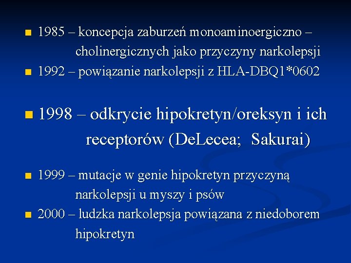 n n 1985 – koncepcja zaburzeń monoaminoergiczno – cholinergicznych jako przyczyny narkolepsji 1992 –