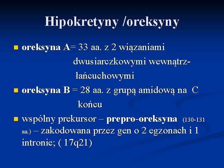 Hipokretyny /oreksyny oreksyna A= 33 aa. z 2 wiązaniami dwusiarczkowymi wewnątrzłańcuchowymi n oreksyna B