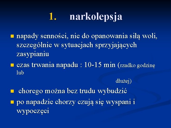 1. narkolepsja napady senności, nie do opanowania siłą woli, szczególnie w sytuacjach sprzyjających zasypianiu