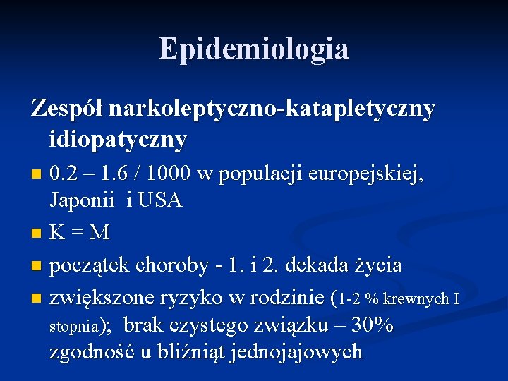 Epidemiologia Zespół narkoleptyczno-katapletyczny idiopatyczny 0. 2 – 1. 6 / 1000 w populacji europejskiej,