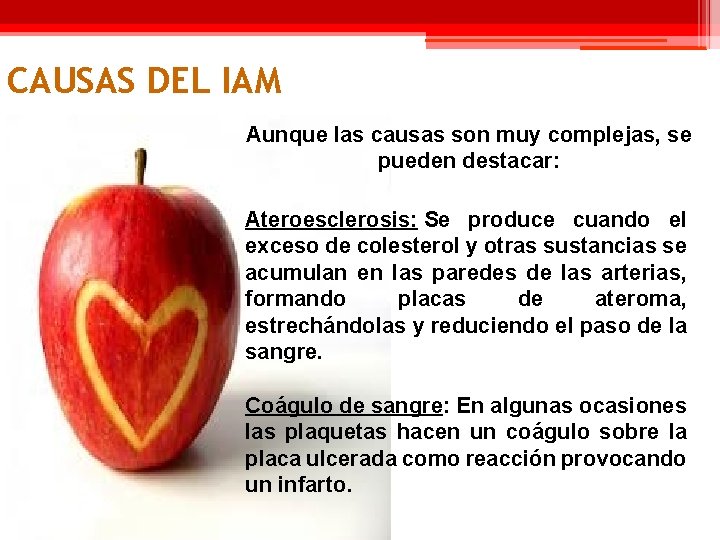 CAUSAS DEL IAM Aunque las causas son muy complejas, se pueden destacar: Ateroesclerosis: Se