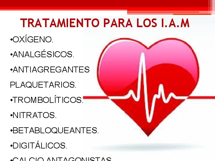 TRATAMIENTO PARA LOS I. A. M • OXÍGENO. • ANALGÉSICOS. • ANTIAGREGANTES PLAQUETARIOS. •
