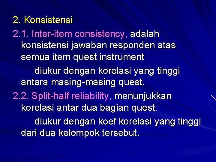 2. Konsistensi 2. 1. Inter-item consistency, adalah konsistensi jawaban responden atas semua item quest