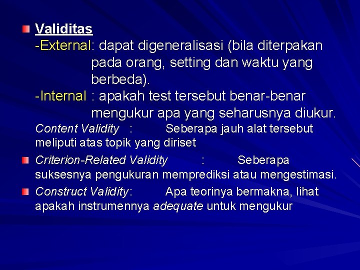 Validitas -External: dapat digeneralisasi (bila diterpakan pada orang, setting dan waktu yang berbeda). -Internal