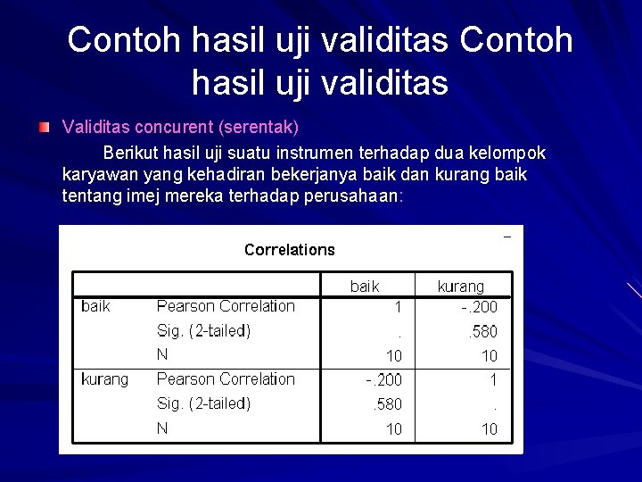 Contoh hasil uji validitas Validitas concurent (serentak) Berikut hasil uji suatu instrumen terhadap dua