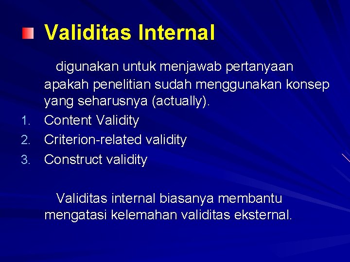 Validitas Internal digunakan untuk menjawab pertanyaan apakah penelitian sudah menggunakan konsep yang seharusnya (actually).