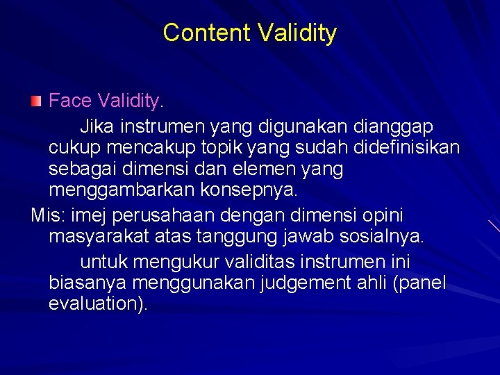 Content Validity Face Validity. Jika instrumen yang digunakan dianggap cukup mencakup topik yang sudah