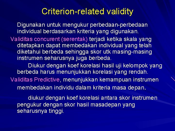 Criterion-related validity Digunakan untuk mengukur perbedaan-perbedaan individual berdasarkan kriteria yang digunakan. Validitas concurent (serentak)