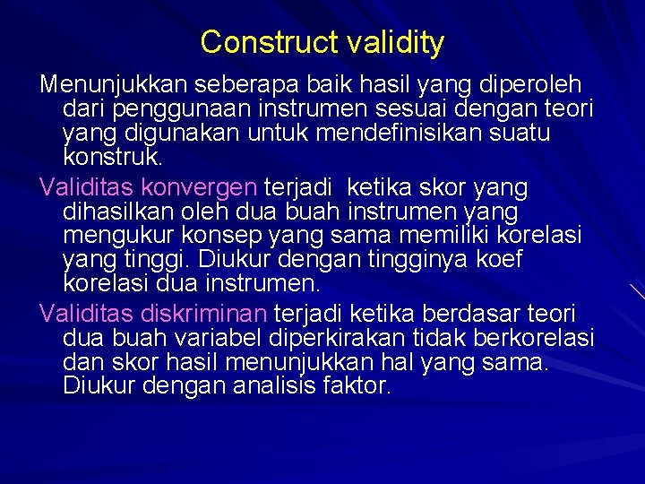 Construct validity Menunjukkan seberapa baik hasil yang diperoleh dari penggunaan instrumen sesuai dengan teori