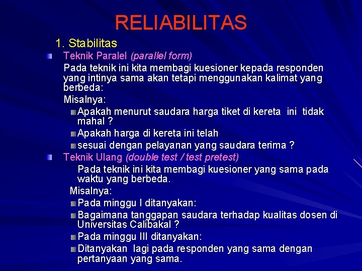 RELIABILITAS 1. Stabilitas Teknik Paralel (parallel form) Pada teknik ini kita membagi kuesioner kepada
