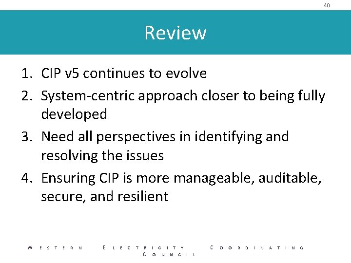 40 Review 1. CIP v 5 continues to evolve 2. System-centric approach closer to