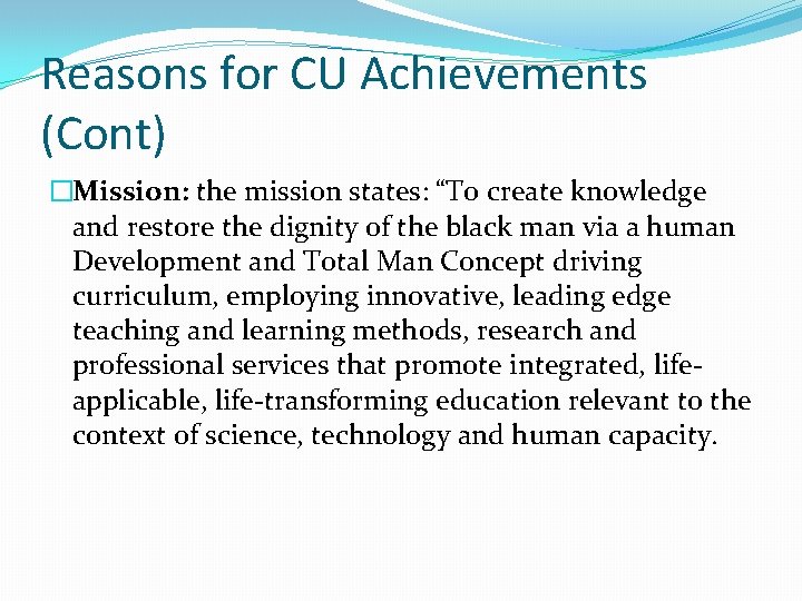 Reasons for CU Achievements (Cont) �Mission: the mission states: “To create knowledge and restore