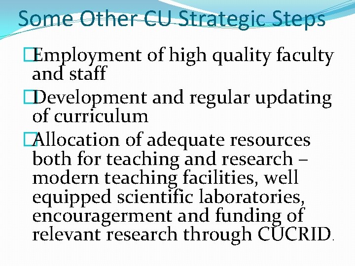 Some Other CU Strategic Steps �Employment of high quality faculty and staff �Development and