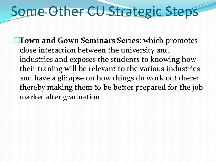 Some Other CU Strategic Steps �Town and Gown Seminars Series: which promotes close interaction