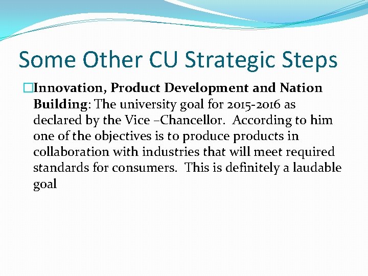 Some Other CU Strategic Steps �Innovation, Product Development and Nation Building: The university goal