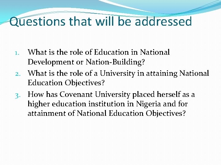 Questions that will be addressed What is the role of Education in National Development