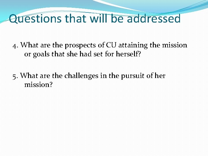 Questions that will be addressed 4. What are the prospects of CU attaining the