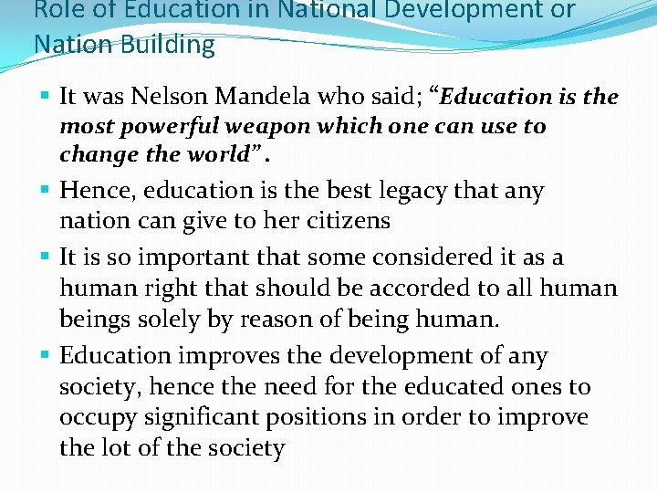 Role of Education in National Development or Nation Building § It was Nelson Mandela