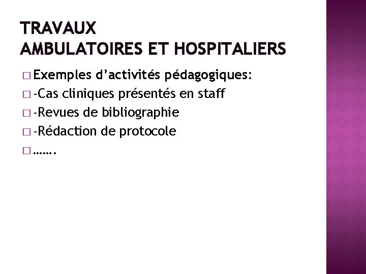 TRAVAUX AMBULATOIRES ET HOSPITALIERS � Exemples d’activités pédagogiques: � -Cas cliniques présentés en staff
