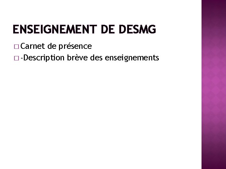 ENSEIGNEMENT DE DESMG � Carnet de présence � -Description brève des enseignements 