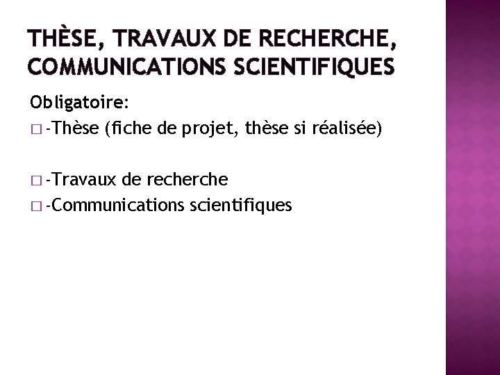 THÈSE, TRAVAUX DE RECHERCHE, COMMUNICATIONS SCIENTIFIQUES Obligatoire: � -Thèse (fiche de projet, thèse si