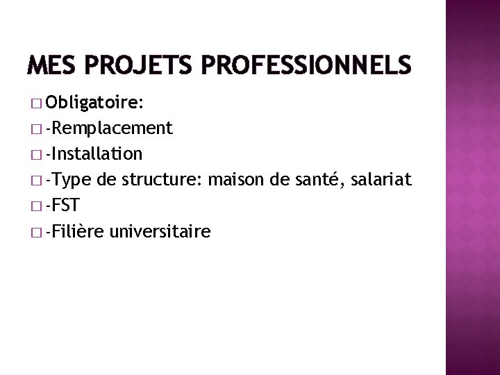 MES PROJETS PROFESSIONNELS � Obligatoire: � -Remplacement � -Installation � -Type de structure: maison