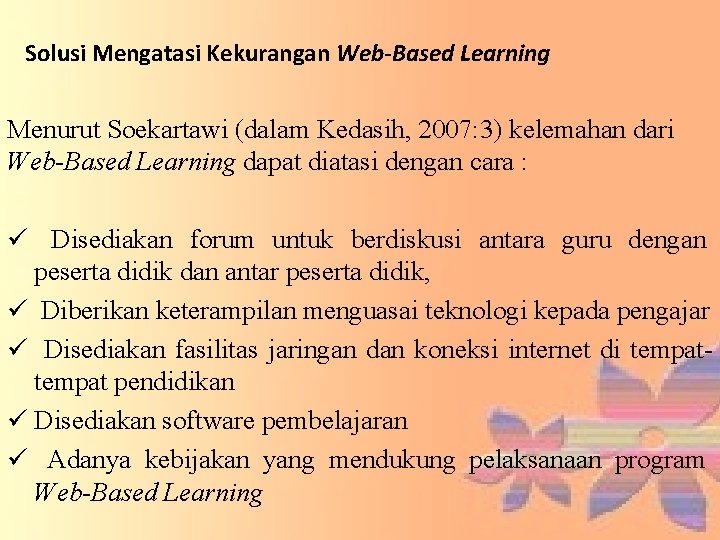 Solusi Mengatasi Kekurangan Web-Based Learning Menurut Soekartawi (dalam Kedasih, 2007: 3) kelemahan dari Web-Based