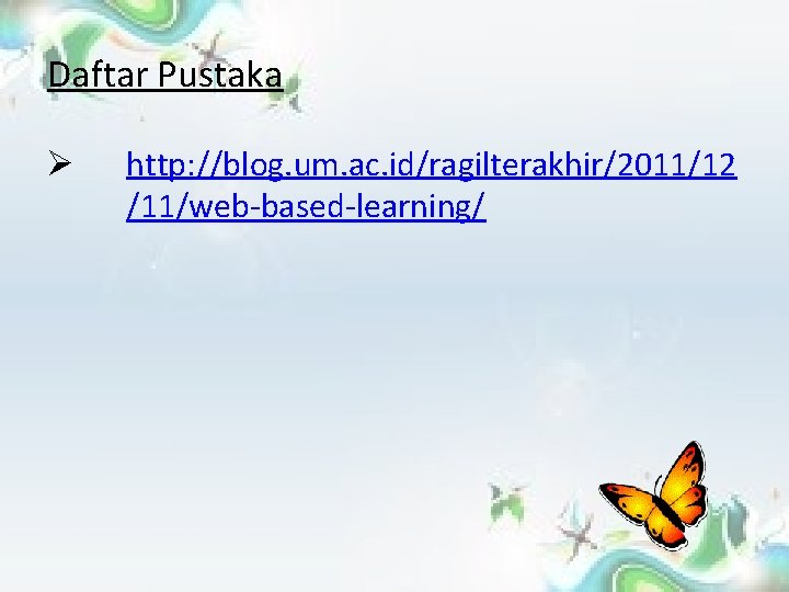 Daftar Pustaka Ø http: //blog. um. ac. id/ragilterakhir/2011/12 /11/web-based-learning/ 