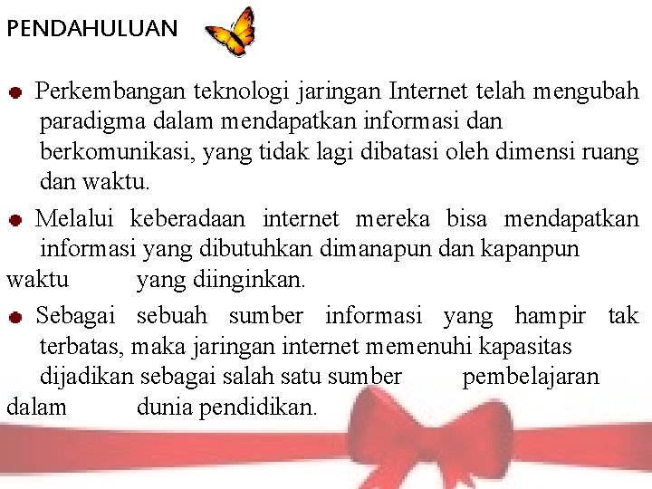 PENDAHULUAN Perkembangan teknologi jaringan Internet telah mengubah paradigma dalam mendapatkan informasi dan berkomunikasi, yang