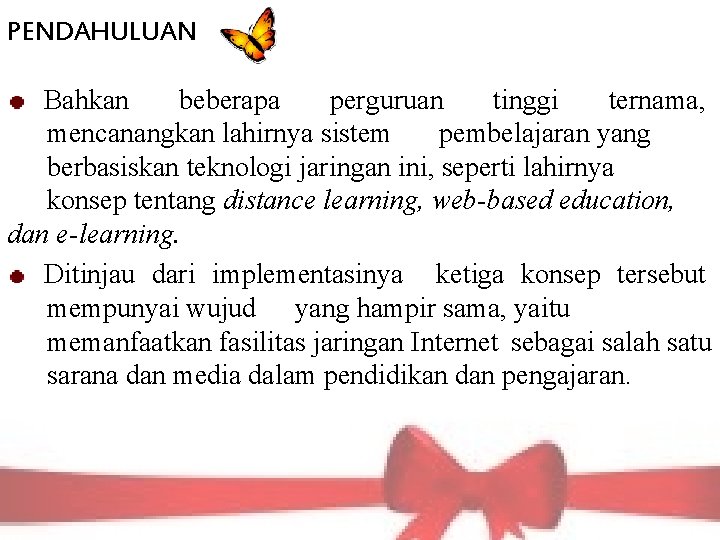 PENDAHULUAN Bahkan beberapa perguruan tinggi ternama, mencanangkan lahirnya sistem pembelajaran yang berbasiskan teknologi jaringan