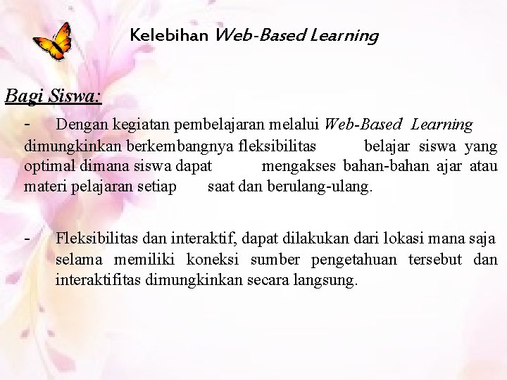 Kelebihan Web-Based Learning Bagi Siswa: - Dengan kegiatan pembelajaran melalui Web-Based Learning dimungkinkan berkembangnya