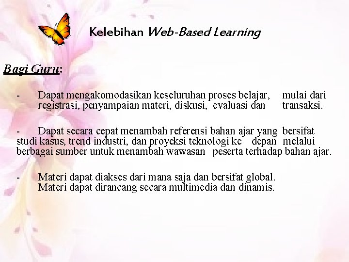 Kelebihan Web-Based Learning Bagi Guru: - Dapat mengakomodasikan keseluruhan proses belajar, mulai dari registrasi,