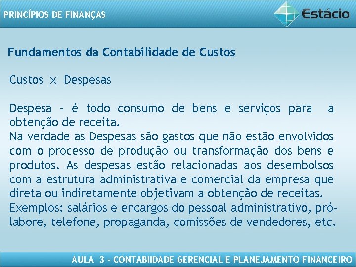 PRINCÍPIOS DE FINANÇAS Fundamentos da Contabilidade de Custos x Despesas Despesa – é todo