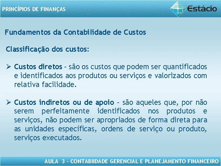 PRINCÍPIOS DE FINANÇAS Fundamentos da Contabilidade de Custos Classificação dos custos: Ø Custos diretos