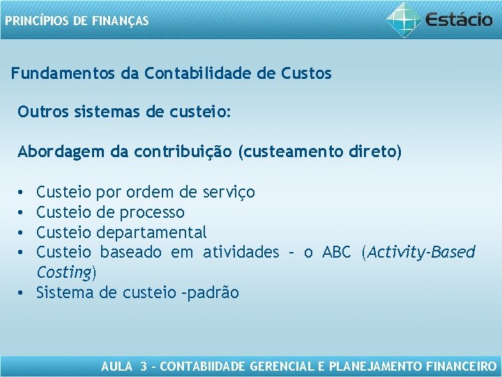 PRINCÍPIOS DE FINANÇAS Fundamentos da Contabilidade de Custos Outros sistemas de custeio: Abordagem da