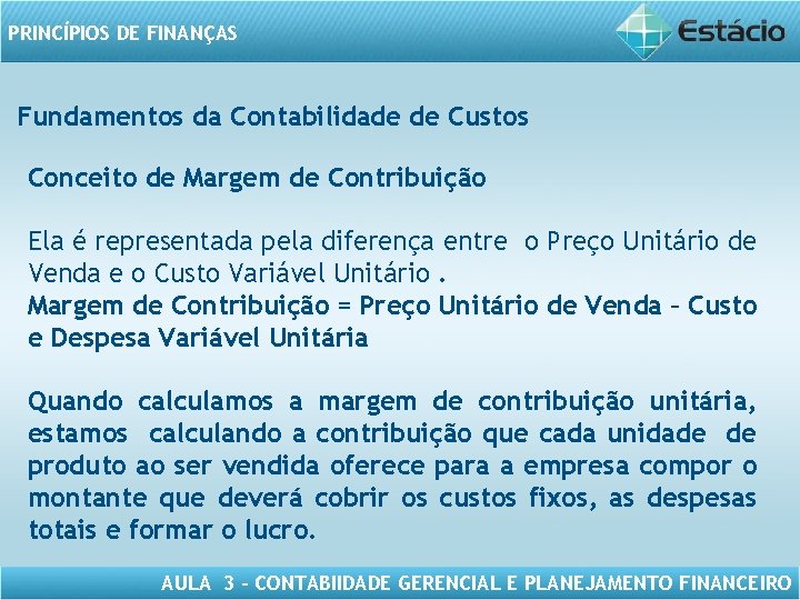 PRINCÍPIOS DE FINANÇAS Fundamentos da Contabilidade de Custos Conceito de Margem de Contribuição Ela