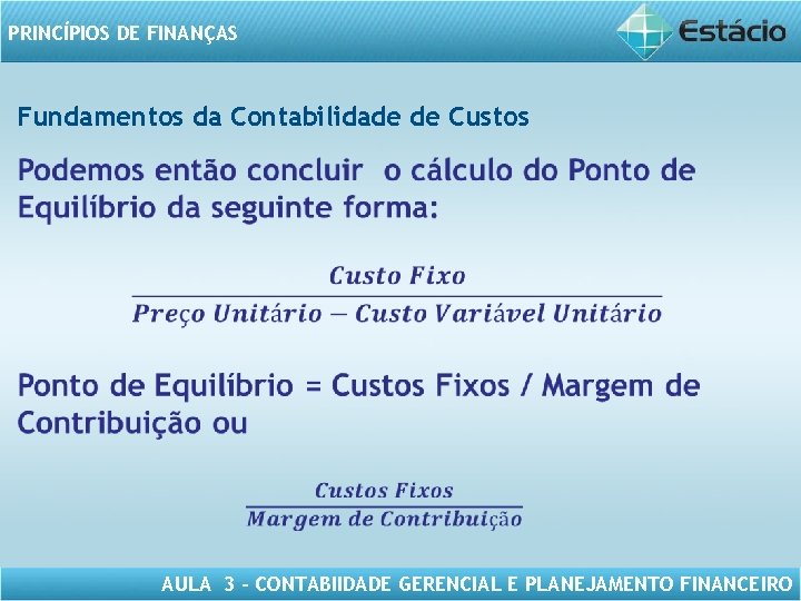 PRINCÍPIOS DE FINANÇAS Fundamentos da Contabilidade de Custos AULA 3 – CONTABIIDADE GERENCIAL E