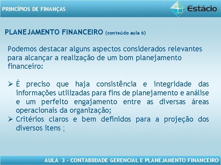 PRINCÍPIOS DE FINANÇAS PLANEJAMENTO FINANCEIRO (conteúdo aula 6) Podemos destacar alguns aspectos considerados relevantes